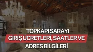 Topkapı Sarayı Ziyaret Rehberi 2026: Giriş Ücretleri, Saatler ve Adres Bilgileri